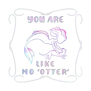 You are like no OTTER mermaid T-Shirt