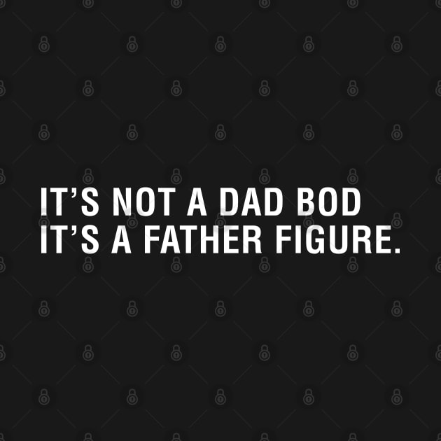 It's Not a Dad Bod It's a Father Figure. by CityNoir