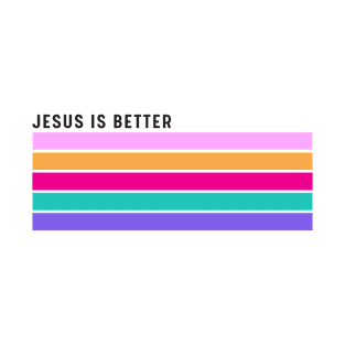 Jesus Is better Christian T-shirt T-Shirt