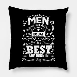 All Men Are Created Equal The Best Are Born In July Pillow