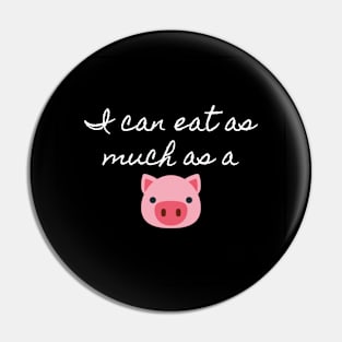 I can eat as much as a pig (black) Pin
