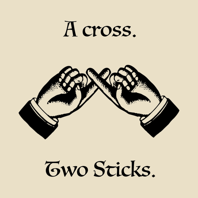 Steve Spiros - A cross. Two sticks. by whatsupnerds