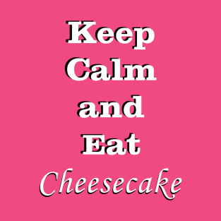 Keep Calm and Eat Cheesecake T-Shirt