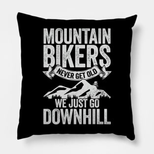 Mountain Bikers Never Get Old We Just Go Downhill Pillow