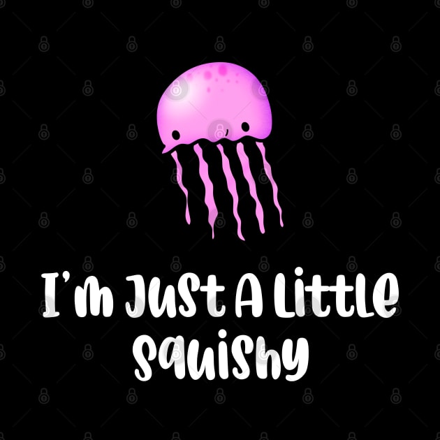 I’m Just A Little Squishy by JM's Designs