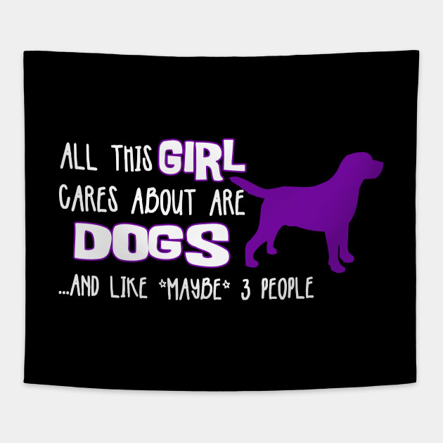 All this GIRL cares about are DOGS ....and like *maybe* 3 people