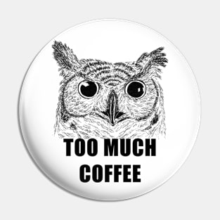 Too Much Coffee Owl Pin