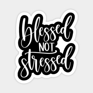 Motivational Inspirational Blessed Not Stressed Magnet