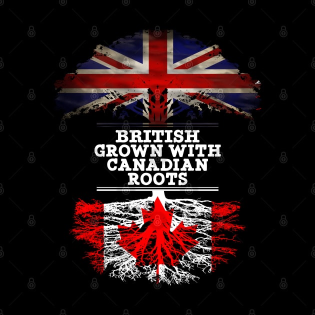 British Grown With Canadian Roots - Gift for Canadian With Roots From Canada by Country Flags