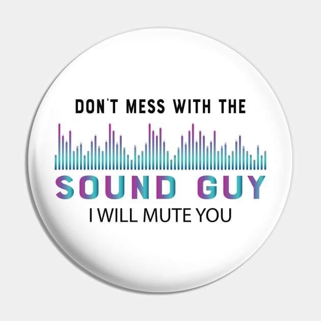 Sound Guy - Don't mess with the sound guy I will mute you Pin by KC Happy Shop