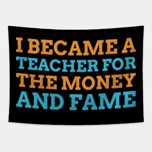 I became a teacher for the money and fame Tapestry