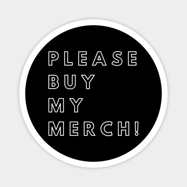 BUY MY MERCH - Merch - Magnet | TeePublic
