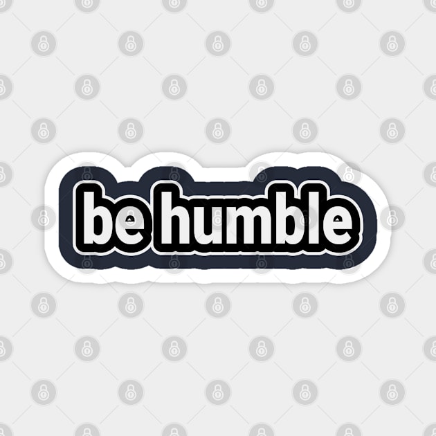 Be Humble Magnet by LisaLiza