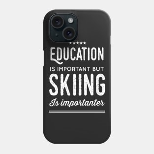 Education Is Important But Skiing Is Importanter Phone Case