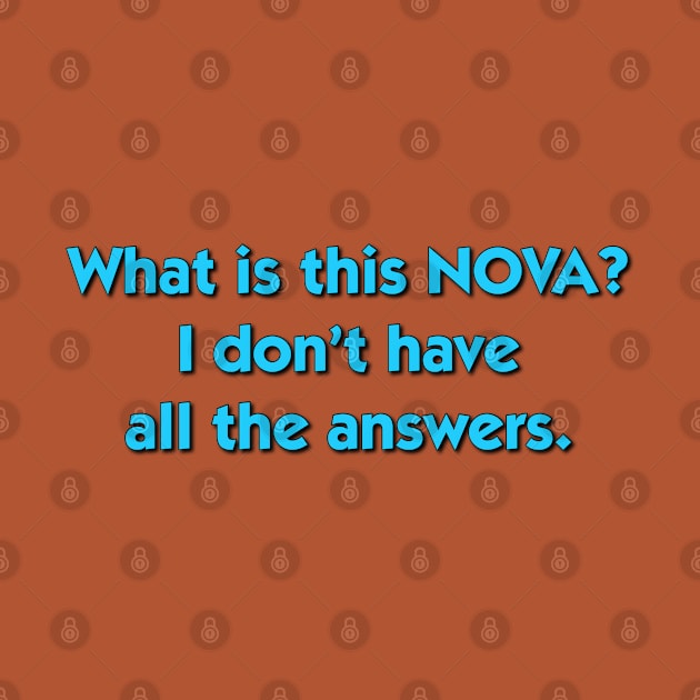 What is this NOVA? I don't have all the answers. by Golden Girls Quotes