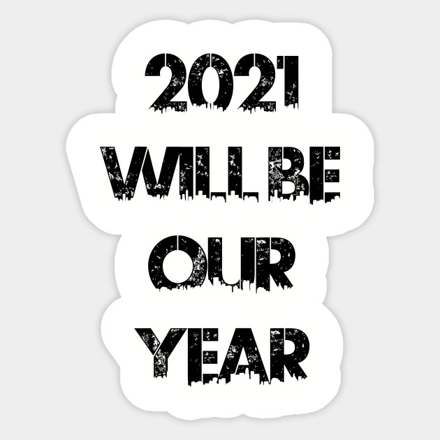 2021 Will Be Our Year 2021 Sticker Teepublic