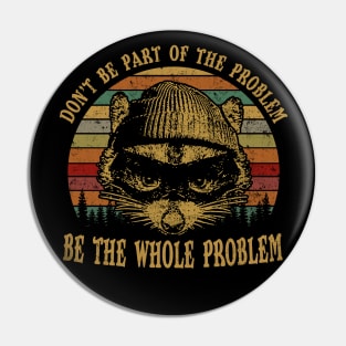 Don't Be Part Of the Problem Be The Whole Problem Funny Saying Pin