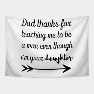 dad thanks for teaching me to be a man even though im your daughter Tapestry