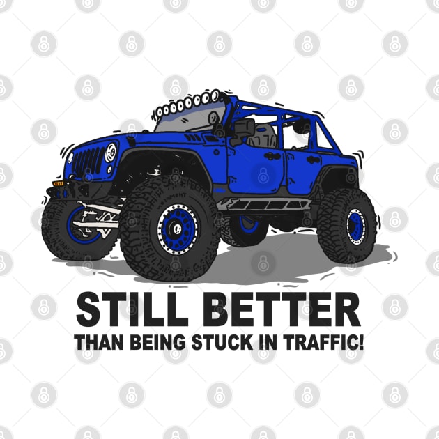 A Jeep Slogans Still Better thank being stuck in traffic! - Blue Essential by 4x4 Sketch