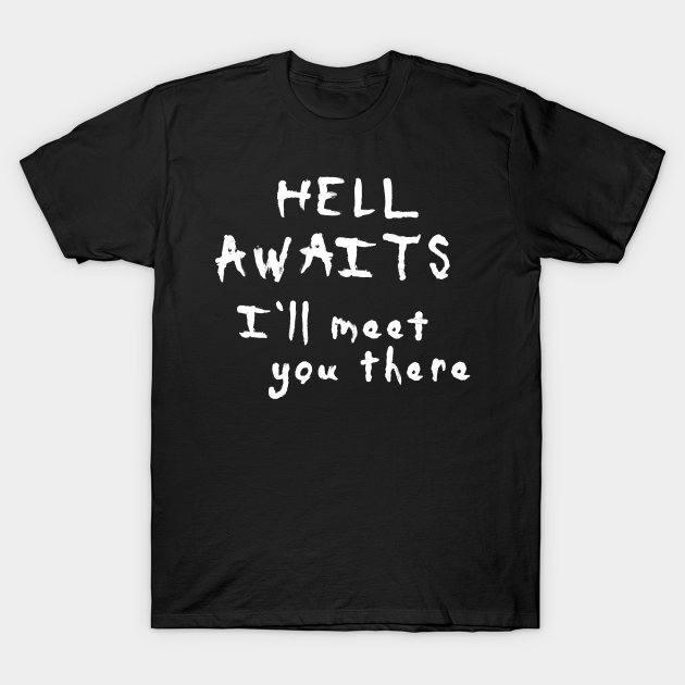 Hell Awaits I'll Meet You There - Stephen King Quote - T-Shirt