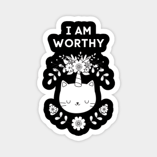 I AM WORTHY - FUNNY CAT REMIND YOU THAT YOU ARE WORTHY Magnet