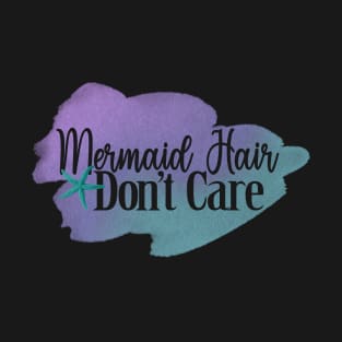 Mermaid Hair Don't Care T-Shirt