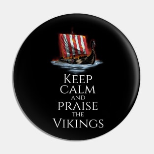 Medieval Viking Longship - Keep Calm And Praise The Vikings Pin