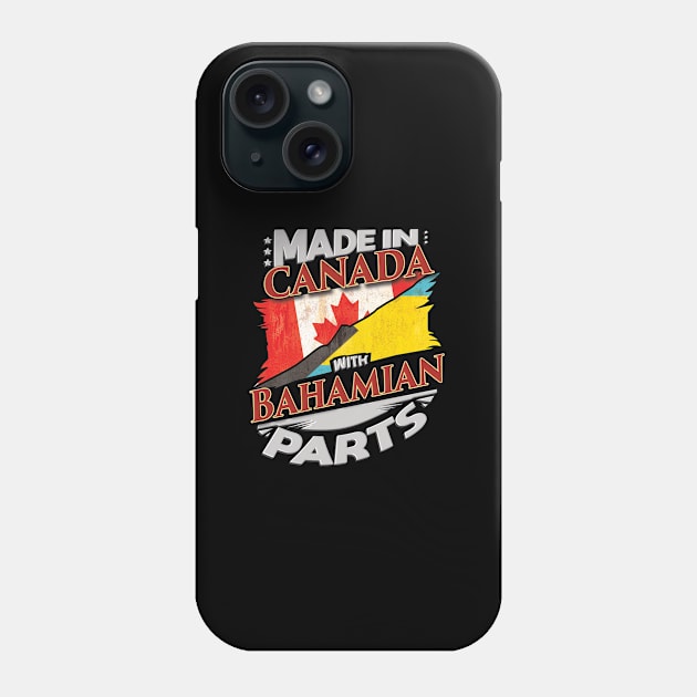 Made In Canada With Bahamian Parts - Gift for Bahamian From Bahamas Phone Case by Country Flags