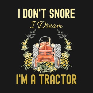 Funny I Don't Snore I Dream Im a Tractor T-Shirt