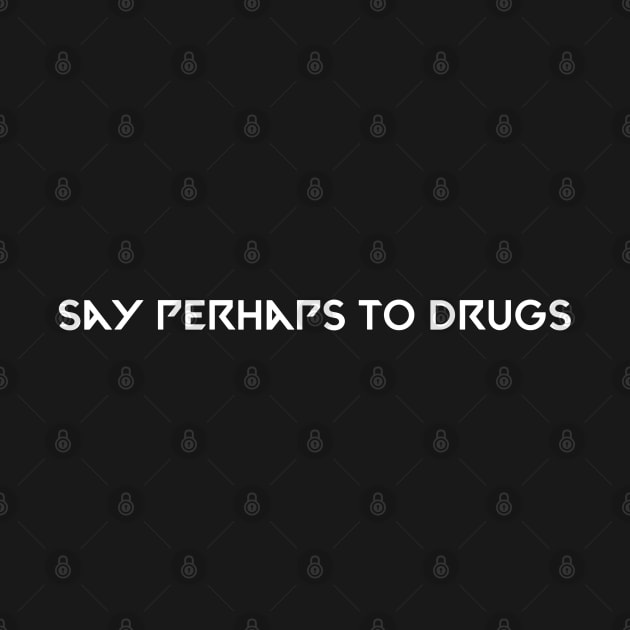 Say perhaps to drugs camiseta by Kimpoel meligi