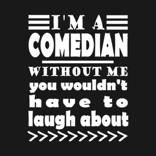 Comedian Cabaret Artist Funny Stage With Appearance T-Shirt