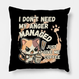 I dont need my Anger Managed, Just give me coffee Pillow