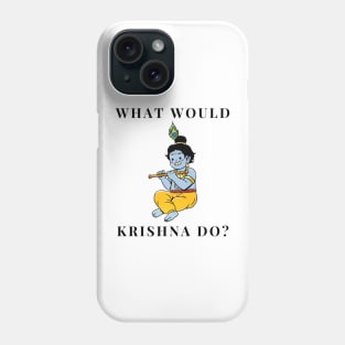 What would Krishna do? Phone Case