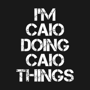 Caio Name T Shirt - Caio Doing Caio Things T-Shirt