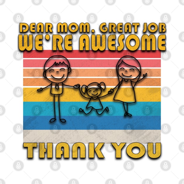 Dear Mom Great Job We're Awesome Thank You by ISSTORE