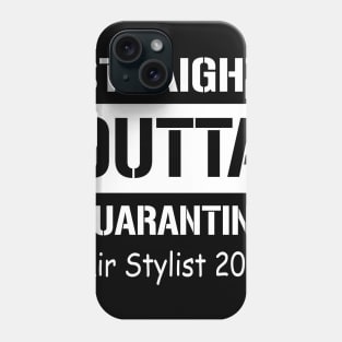 Straight Outta Quarantine Hair Stylist 2020 Phone Case