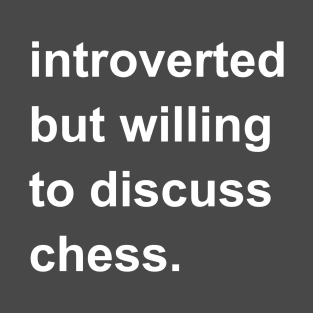 Introverted But Willing To Discuss Chess T-Shirt