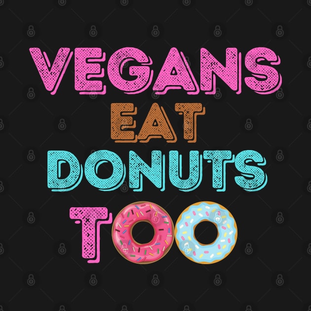 Funny Vegans Eat Donuts Too by VEN Apparel