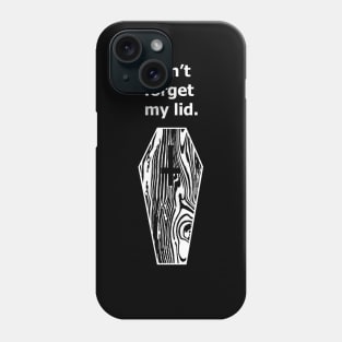 Don't forget my lid. Phone Case