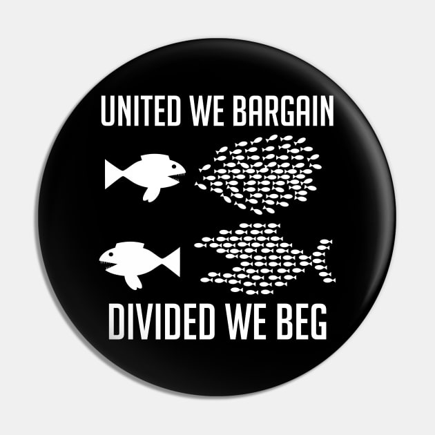 United We Bargain, Divided We Beg - Labor Union, IWW, Socialist, Organize, Solidarity Pin by SpaceDogLaika