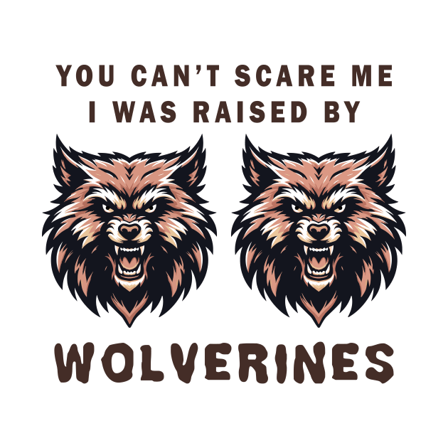 Wolverines Graphic Tee, Fierce Animal Face T-Shirt, Unisex Mascot Tee, You can't scare me, I was raised by wolverines by Cat In Orbit ®