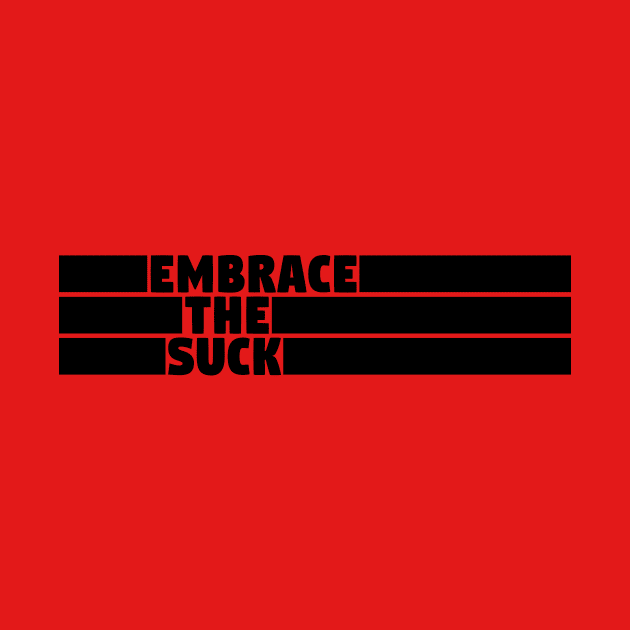 Embrace The Suck by Girona