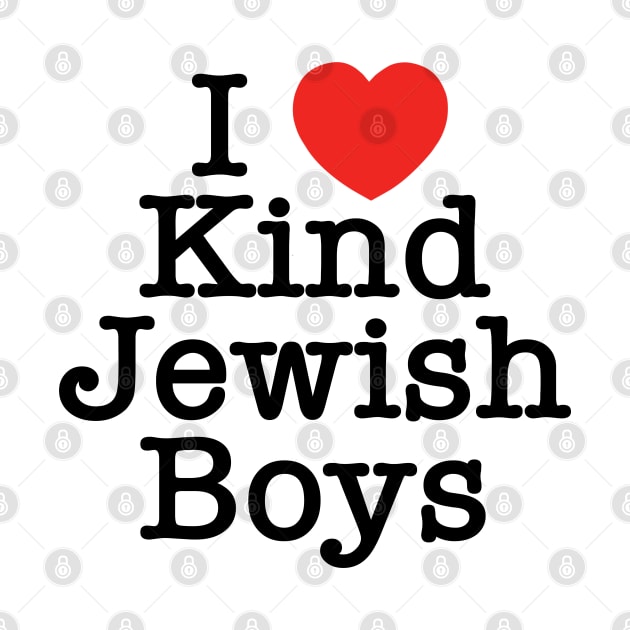 I Love Kind Jewish Boys by MadEDesigns