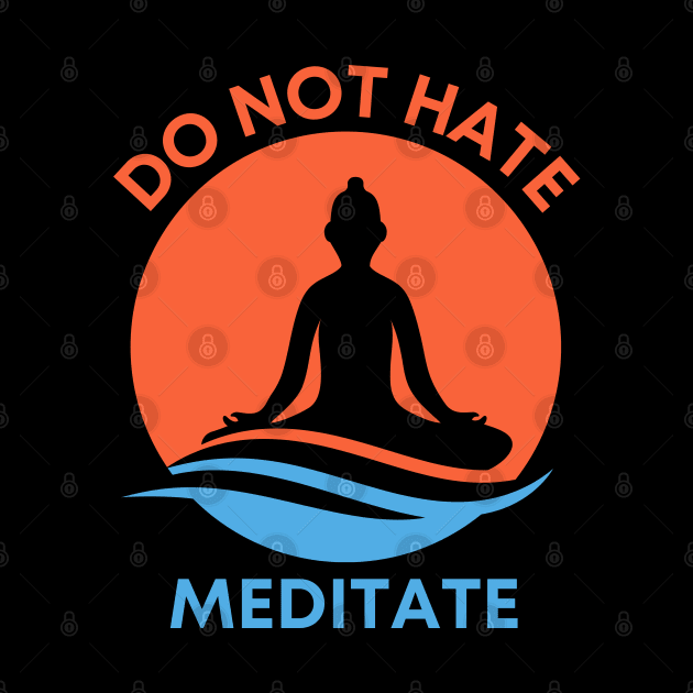 Do Not Hate - Meditate by MtWoodson