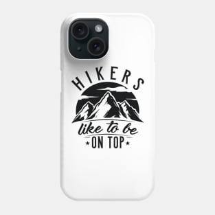 Hikers Like To Be On Top Phone Case