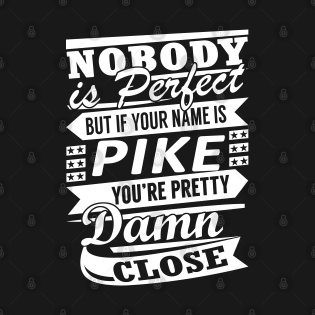 Nobody is Perfect PIKE Pretty Damn Close by YadiraKauffmannkq