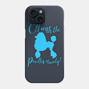 Oy With The Poodles Already! Phone Case