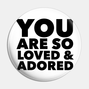 You Are So Loved & Adored Pin