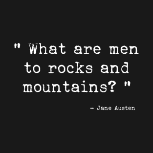 What are men to rocks and mountains? T-Shirt