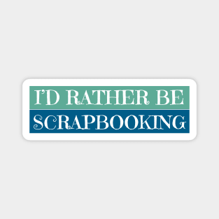 I'D Rather Be Scrapbooking Magnet